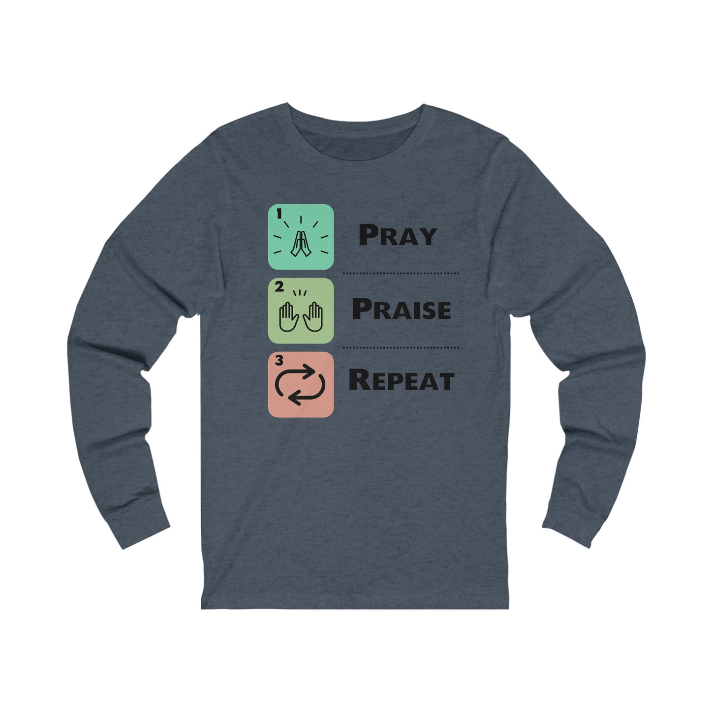 Unisex Pray, Praise, Repeat Long Sleeve T-Shirt (Palette 1)