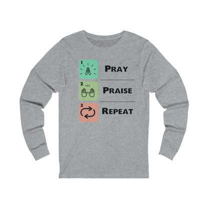 Unisex Pray, Praise, Repeat Long Sleeve T-Shirt (Palette 1)