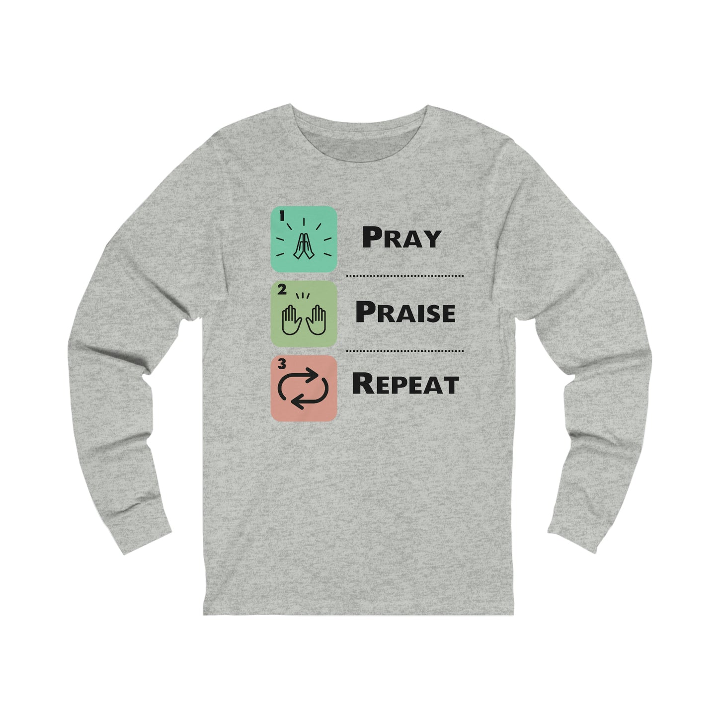 Unisex Pray, Praise, Repeat Long Sleeve T-Shirt (Palette 1)